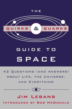 The Quirks &amp; Quarks Guide to Space - "42 Questions (and Answers) About Life, the Universe, and Everything"
