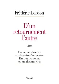 D'un retournement l'autre. Comédie sérieuse sur la crise financière. En quatre actes, et en alexandr - Comédie sérieuse sur la crise financière. En quatre actes, et en alexandrins