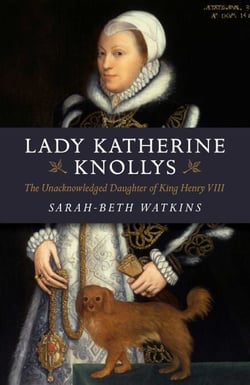 Lady Katherine Knollys - The Unacknowledged Daughter of King Henry VIII