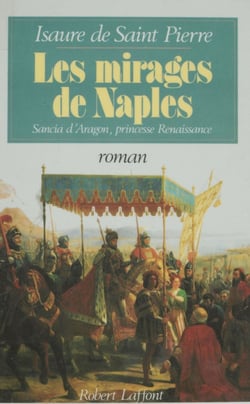 Les Mirages de Naples - Sancia d'Aragon : princesse Renaissance