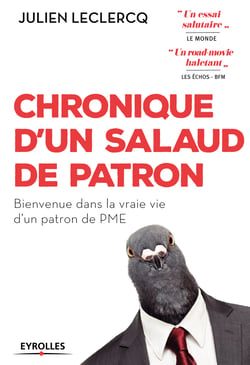 Chronique d'un salaud de patron - Bienvenue dans la vraie vie d'un patron de PME