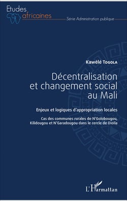 Décentralisation et changement social au Mali - Enjeux et logiques d'appropriation locales - Cas des communes rurales de N'Golobougou, Kilidougou et N'Garadougou dans le cercle de Dioïla