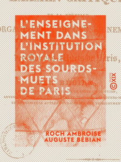 L'Enseignement dans l'Institution royale des sourds-muets de Paris - Examen critique de la nouvelle organisation