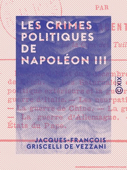 Les Crimes politiques de Napoléon III - Par un ancien agent secret de la cour des Tuileries
