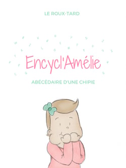 Encycl'Amélie - Abécédaire d'une chipie