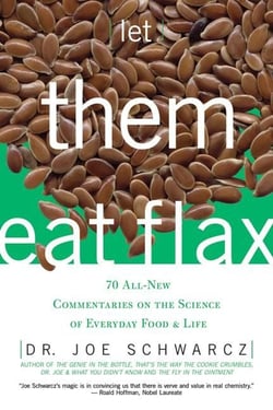 Let Them Eat Flax! - 70 All-New Commentaries on the Science of Everyday Food &amp; Life