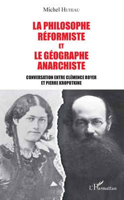 La philosophe réformiste et le géographe anarchiste - Conversation entre Clémence Royer et Pierre Kropotkine