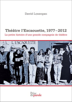 Théâtre l’Escaouette, 1977-2012 - La petite histoire d’une grande compagnie de théâtre
