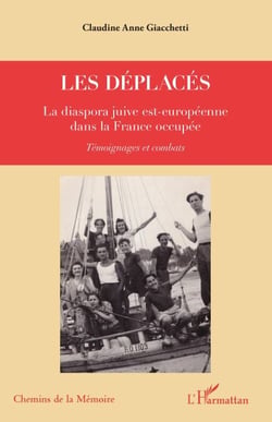 Les déplacés - La diaspora juive est-européenne dans la France occupée - Témoignages et combats