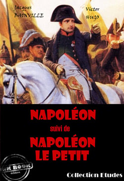 Napoléon (suivi de Napoléon le petit par Victor Hugo) [édition intégrale revue et mise à jour] - édition intégrale