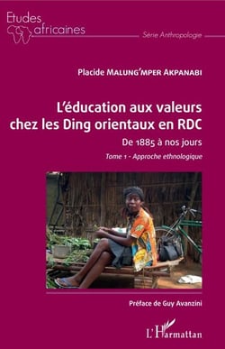 L'éducation aux valeurs chez les Ding orientaux en RDC Tome 1 - De 1885 à nos jours - Approche ethnologique