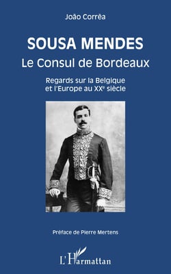 Sousa Mendes - Le Consul de Bordeaux - Regards sur la Belgique et l'Europe au XXe siècle