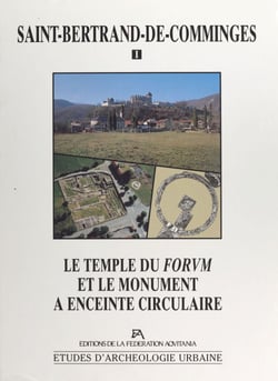 Saint-Bertrand-de-Comminges (1) : Le temple du forum et le monument à enceinte circulaire