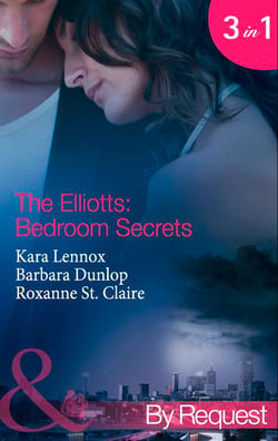 The Elliotts: Bedroom Secrets - Under Deepest Cover (The Elliotts) / Marriage Terms (The Elliotts) / The Intern Affair (The Elliotts)