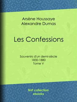 Les Confessions - Tome V - Souvenirs d'un demi-siècle 1830-1880