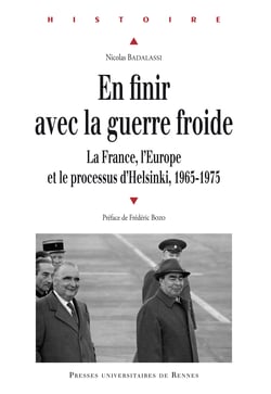 En finir avec la guerre froide - La France, l’Europe et le processus d’Helsinki, 1965-1975