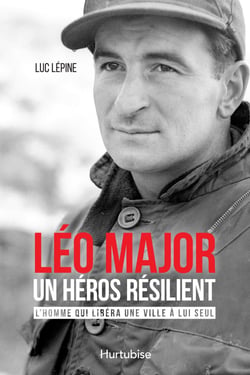 Léo Major, un héros résilient - L'homme qui libéra une ville à lui seul