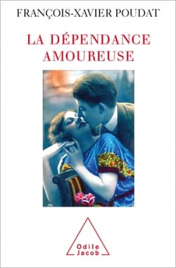 La Dépendance amoureuse - Quand le sexe et l’amour deviennent des drogues
