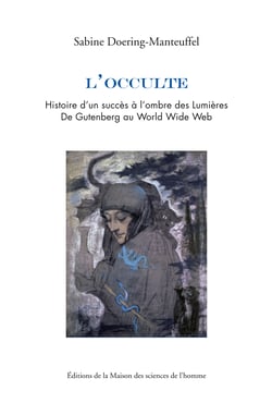 L’occulte - L’histoire d’un succès à l’ombre des Lumières. De Gutenberg au World Wide Web
