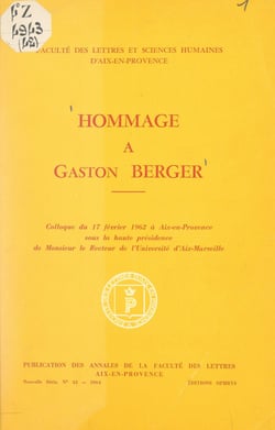 Hommage à Gaston Berger - Colloque du 17 février 1962 à Aix-en-Provence, sous la haute présidence de Monsieur le Recteur de l'Université d'Aix-Marseille
