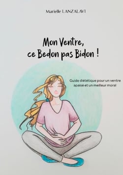 Mon Ventre, ce Bedon pas Bidon! - Guide diététique pour un ventre apaisé et un meilleur moral