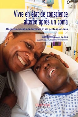 Vivre en état de conscience altérée après un coma - Regards croisés de familles et de professionnels