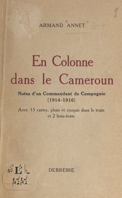En colonne dans le Cameroun - Note d'un commandant de compagnie (1914-1916)
