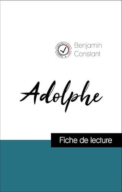 Analyse de l'œuvre : Adolphe (résumé et fiche de lecture plébiscités par les enseignants sur fichedelecture.fr)