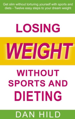Losing weight without sports and dieting - Get slim without torturing yourself with sports and diets --- Twelve easy steps to your dream weight