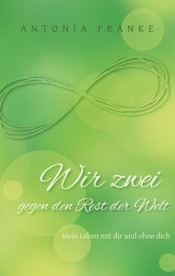 Wir zwei gegen den Rest der Welt - Mein Leben mit dir und ohne dich
