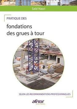 Pratique des fondations des grues à tour - Selon les recommandations professionnelles