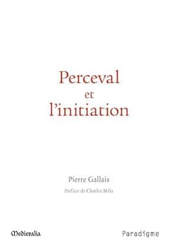 Perceval et l'initiation - Essai sur le dernier roman de Chrétien de Troyes ses correspondances « orientales» et sa signification anthropologique