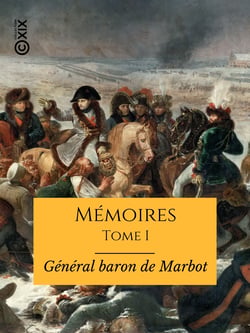Mémoires du général baron de Marbot - Tome I - Gênes, Austerlitz, Eylau