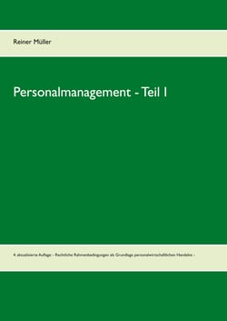 Personalmanagement  - Teil I - 4. aktualisierte Auflage: - Rechtliche Rahmenbedingungen als Grundlage personalwirtschaftlichen Handelns -