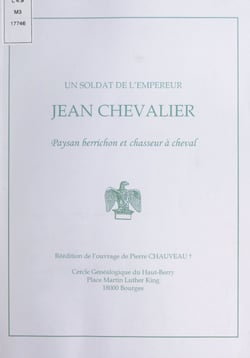 Un soldat de l'empereur : Jean Chevalier, paysan berrichon et chasseur à cheval
