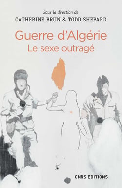 Guerre d'Algérie : le sexe outragé - Le sexe outragé