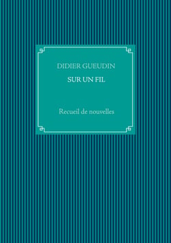 SUR UN FIL - Recueil de nouvelles