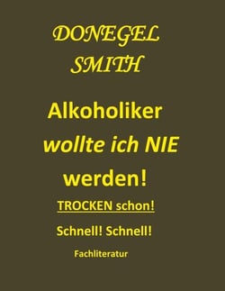 Alkoholiker wollte ich nie werden! - Trocken schon! Schnell!