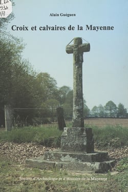 Croix et calvaires de la Mayenne