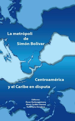 La metrópoli de Simón Bolívar - Centroamérica y el Caribe en disputa