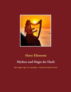 Mythen und Magie der Harfe - über Dagda, Lugh, Tyr und Apollon - und über das Rufen der Seele
