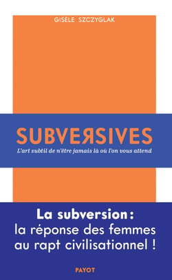 Subversives - Ou l'art subtil de n'être jamais là où l'on vous attend