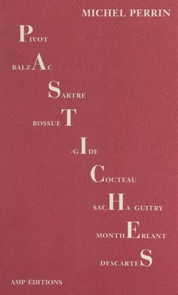 Pastiches - Balzac, Beckett, Bossuet, Buffon, Claudel, Cocteau, Descartes, Jean Dutourd, Galtier-Boissière, Gide, Sacha Guitry, Mona Lisa, Pieyre de Mandiargues, Henry de Montherlant, Jean-Paul Sartre