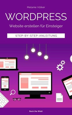 Wordpress - Website erstellen für Einsteiger - Step-by-Step-Anleitung