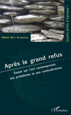 Après le grand refus - Essais sur l'art contemporain, ses problèmes et ses contradictions