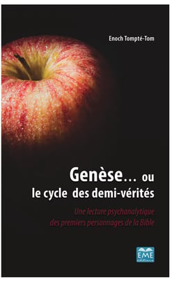 Genèse... ou le cycle des demi-vérités - Une lecture psychanalytique des premiers personnages de la Bible