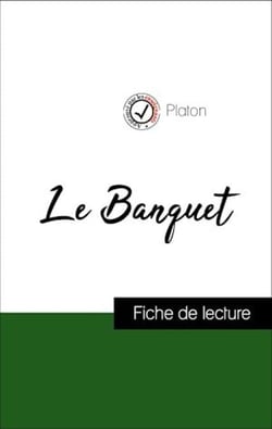 Analyse de l'œuvre : Le Banquet (résumé et fiche de lecture plébiscités par les enseignants sur fichedelecture.fr)