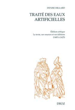 Traité des eaux artificielles ou Vertus des eaux et des herbes - Le texte, ses sources et ses éditions. Edition critique. Une enquête lexicologique et bibliographique de 1483 à 1625