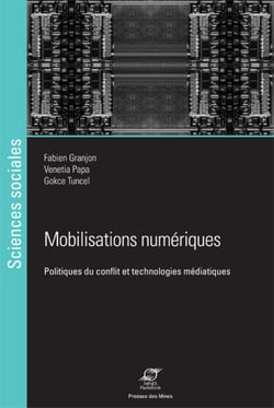 Mobilisations numériques - Politiques du conflit et technologies médiatiques