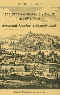 Les Recensements lyonnais de 1597 et 1636 - Démographie historique et géographie sociale